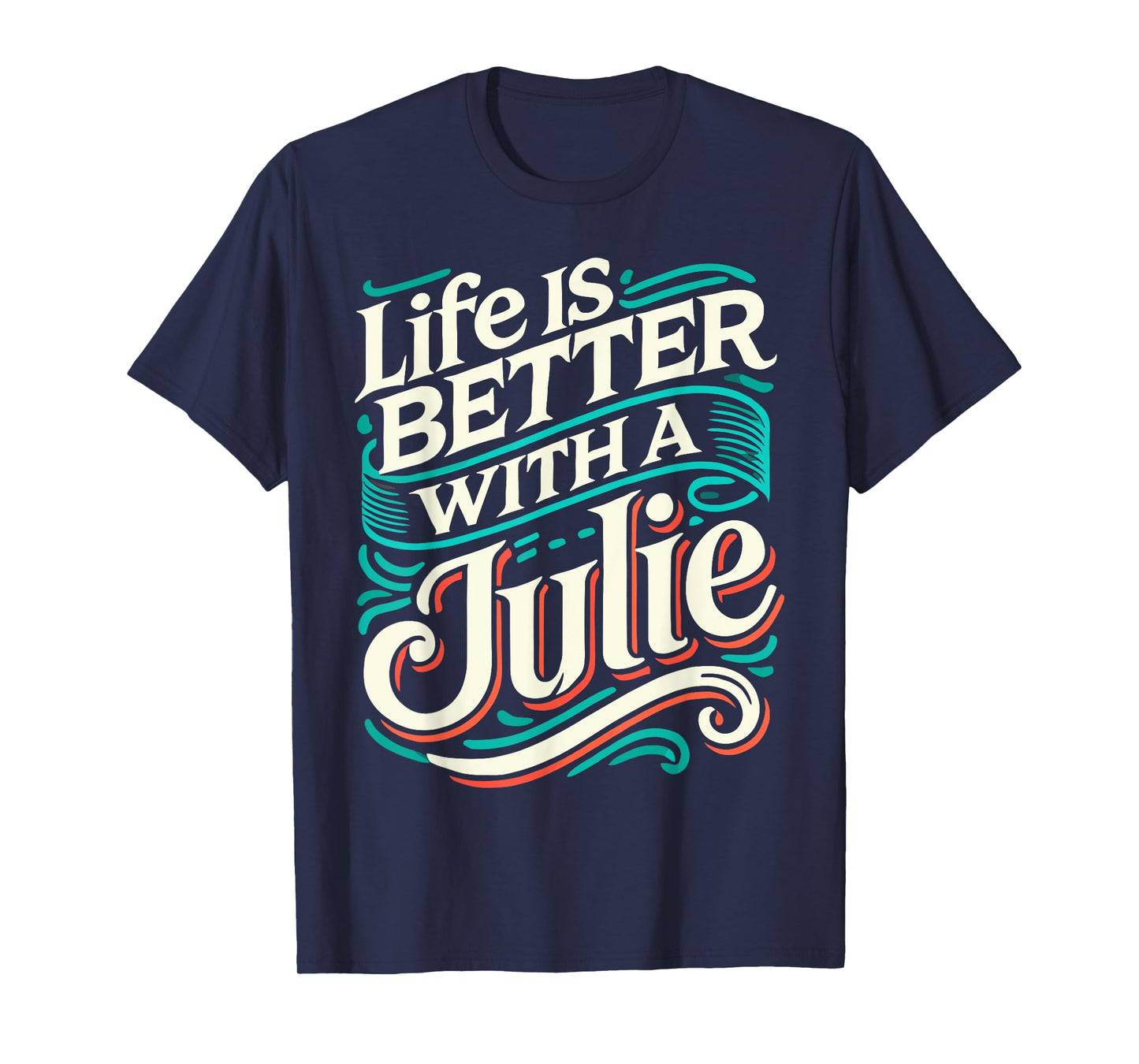 Life Is Better With A JULIE T-Shirt Name JULIE T-Shirt