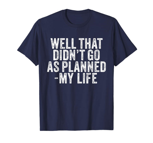 Well That Didn't Go As Planned My Life Saying Funny Vintage T-Shirt