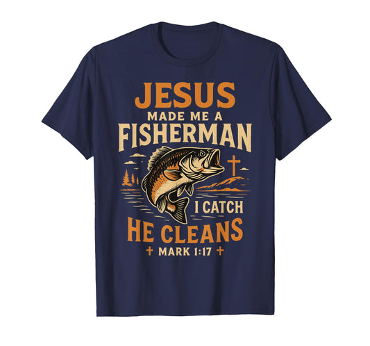Jesus Made Me a Fisherman I Catch He Cleans Mark 1:17 T-Shirt