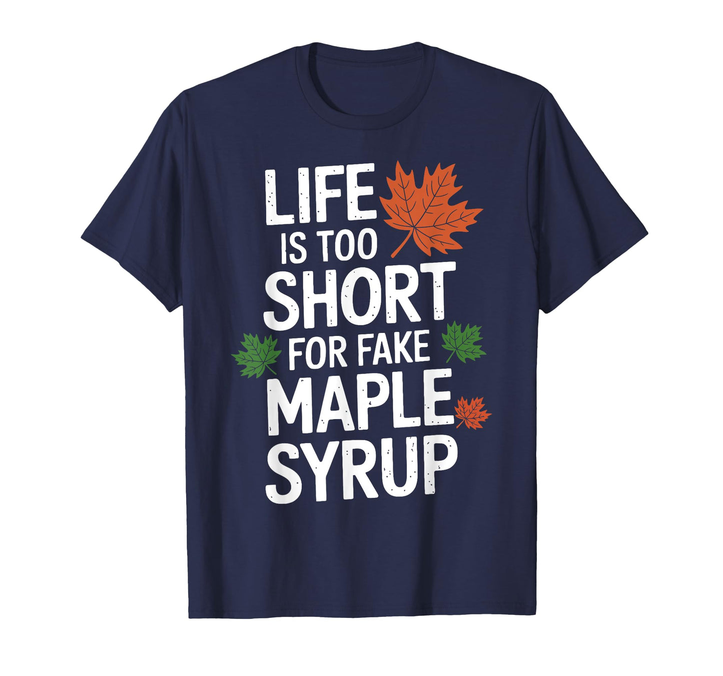 Life is Too Short for Fake Maple Syrup Maple Tree Tapping T-Shirt