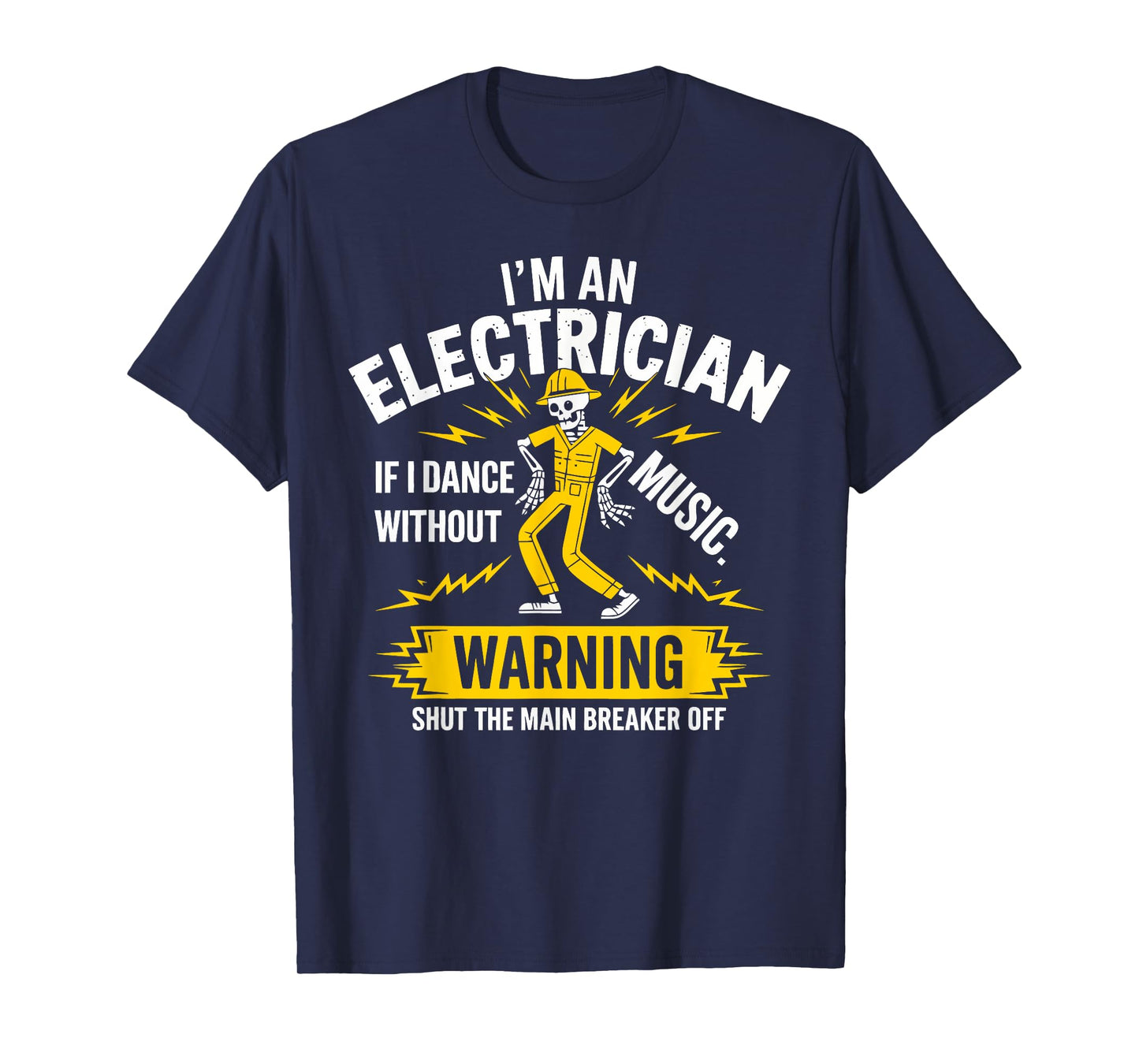 I’m an Electrician If I Dance Without Music Funny Skeleton T-Shirt
