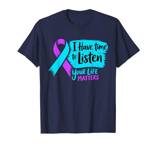 I Have Time to Listen Your Life Matters Suicide Prevention T-Shirt