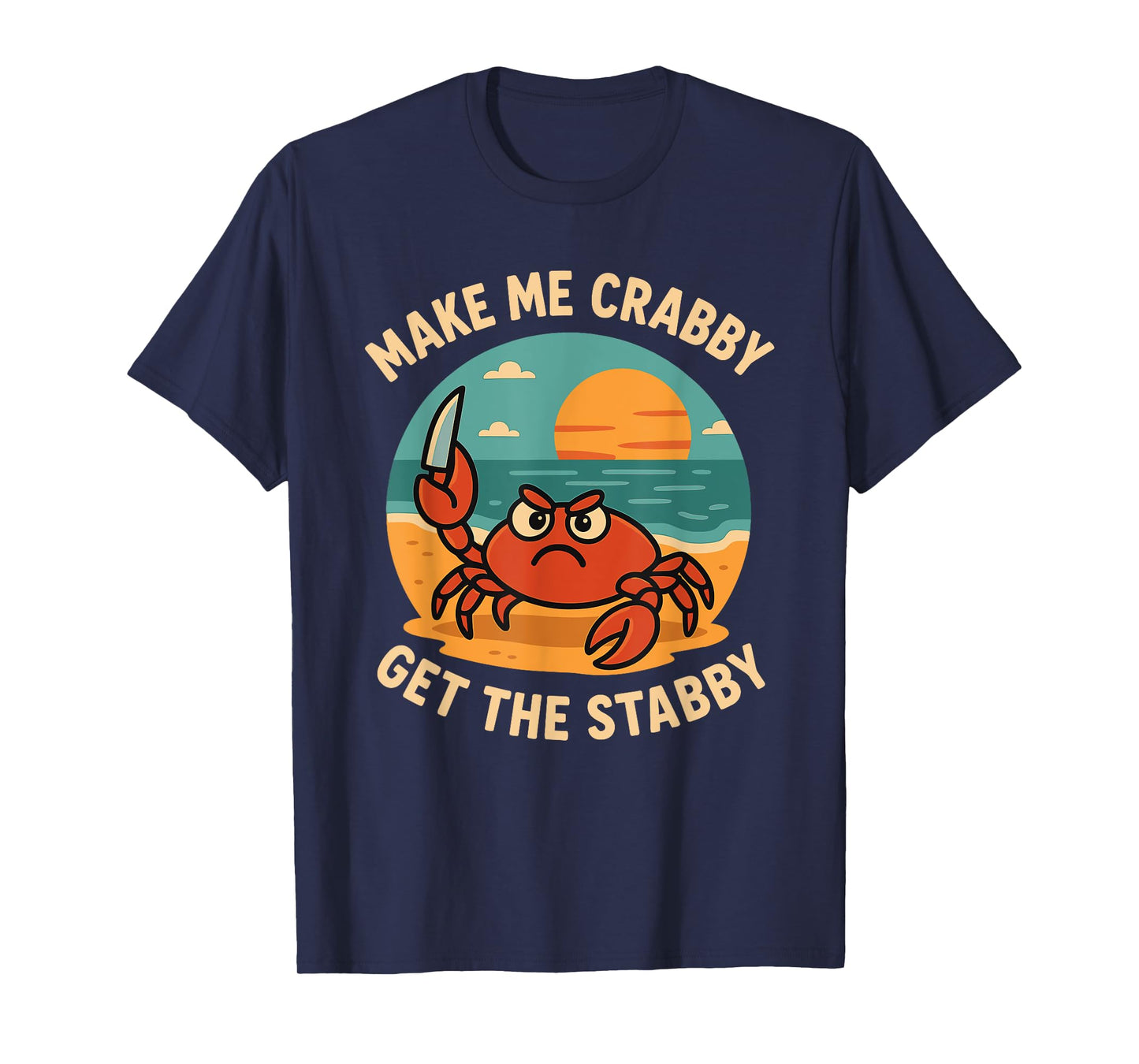 Make Me Crabby Get The Stabby Funny T-Shirt