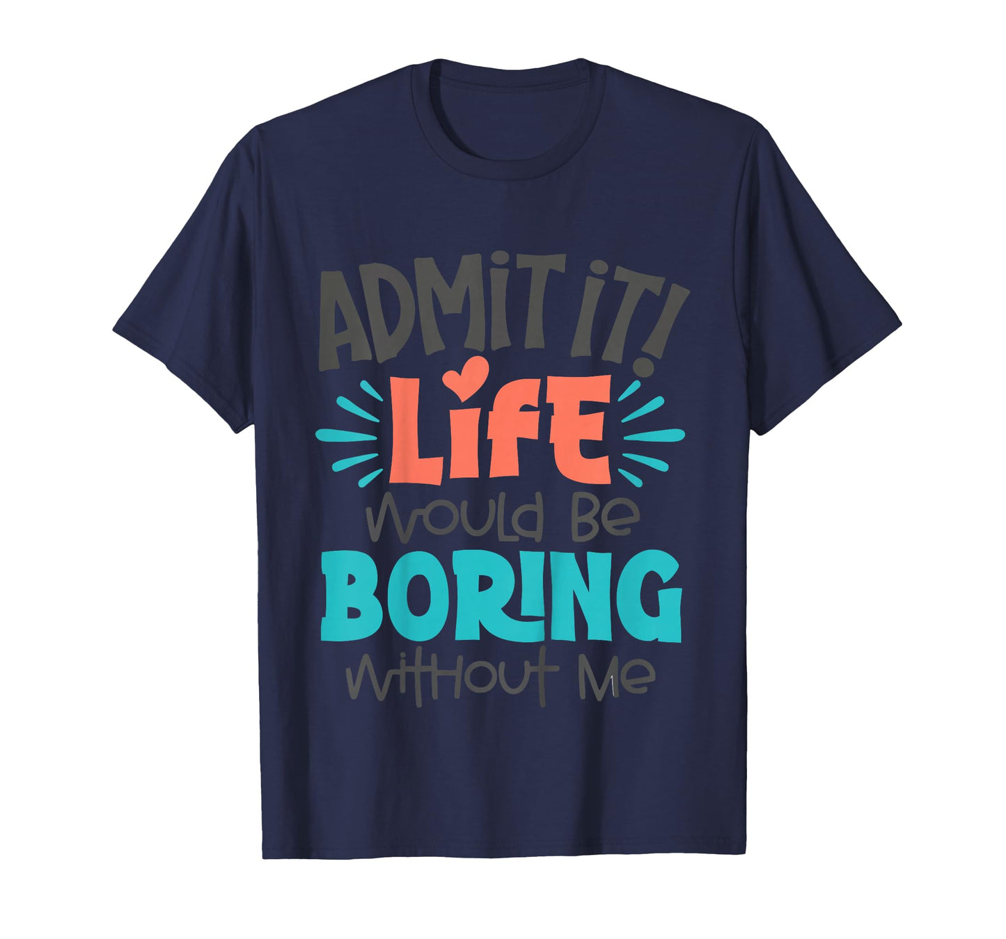Kids Admit It Life Would Be Boring Funny Youth Toddler Boys Girls T-Shirt