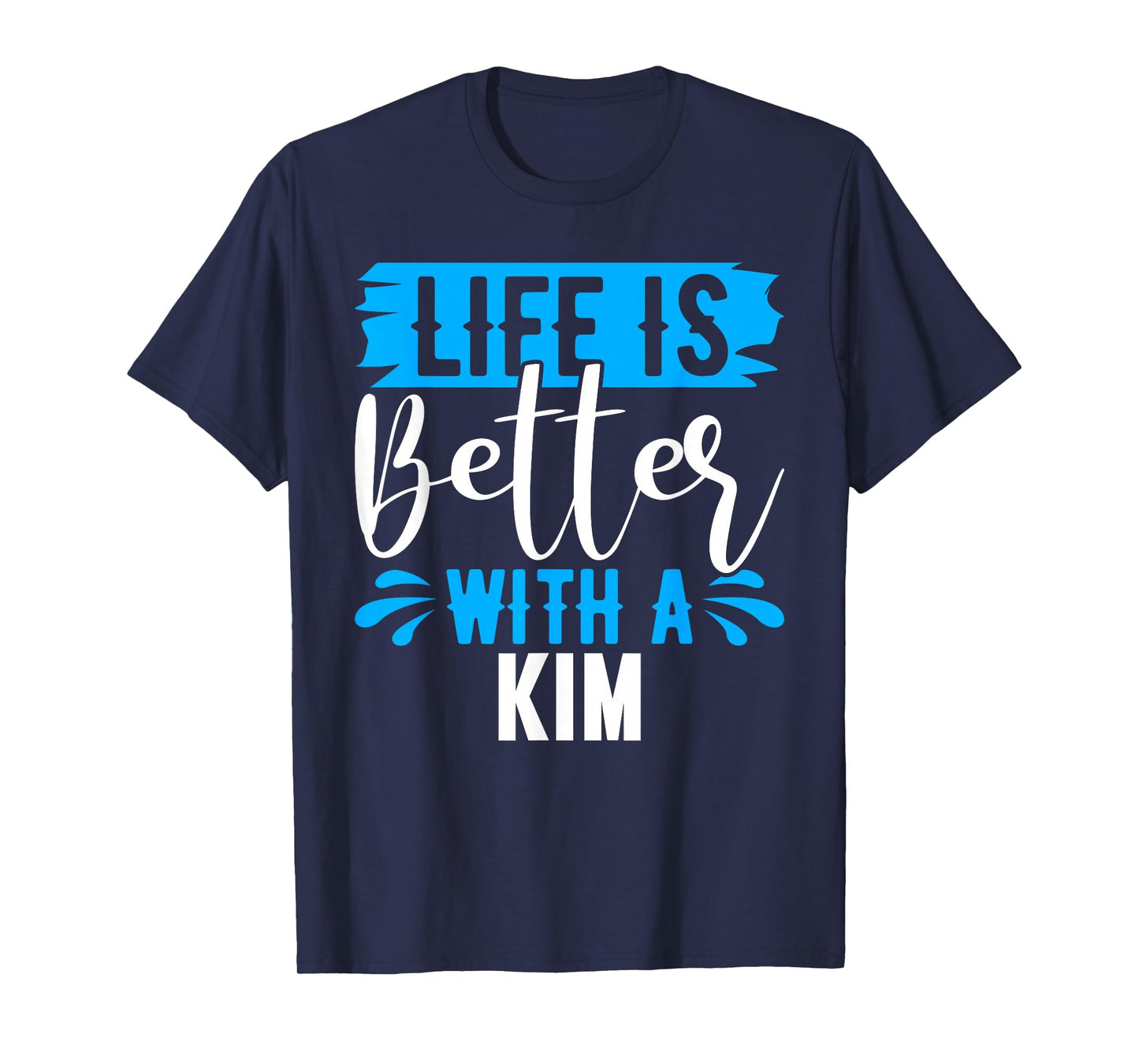 Life Is Better With A KIM T-Shirt Name KIM T-Shirt