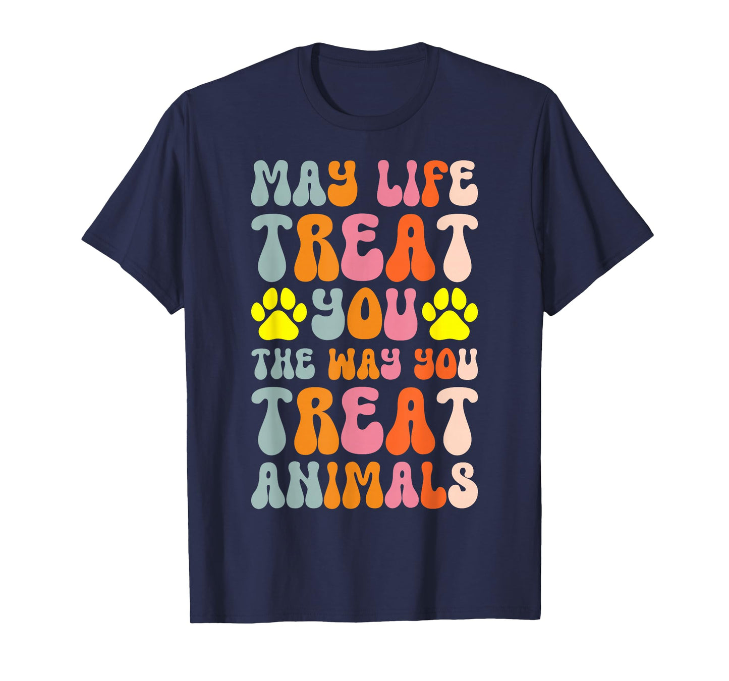May Life Treat You The Way You Treat Animals T-Shirt