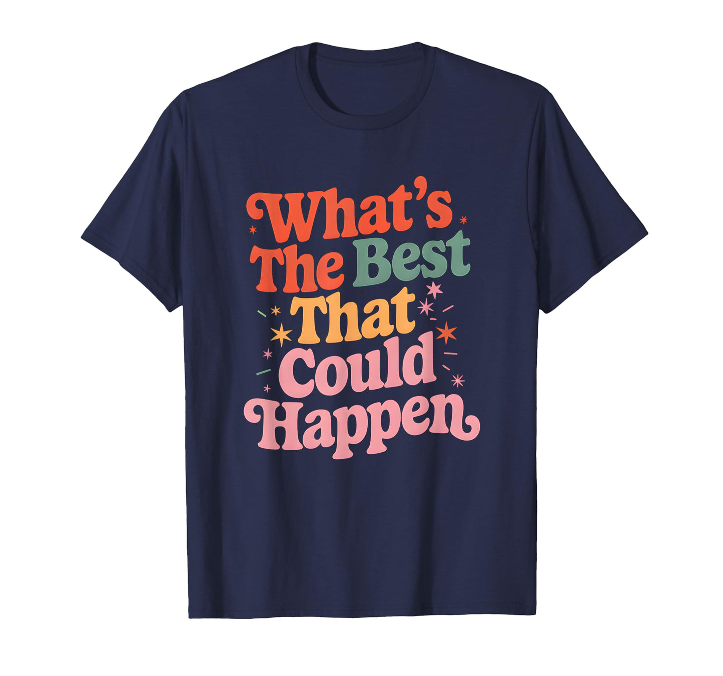 What's The Best That Could Happen Mental Health Positive T-Shirt