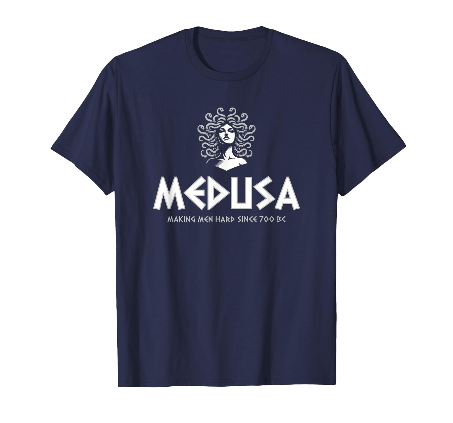 Medusa Making Men Hard Since 700 BC T-Shirt