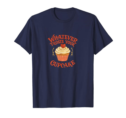 Whatever Frosts Your Cupcake T-Shirt