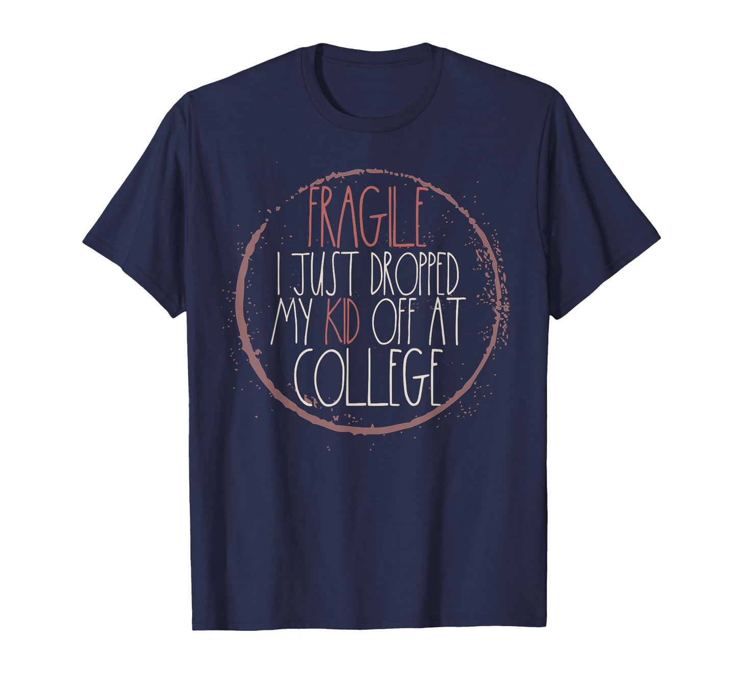 Fragile I Just Dropped My Kid Off At College T-Shirt