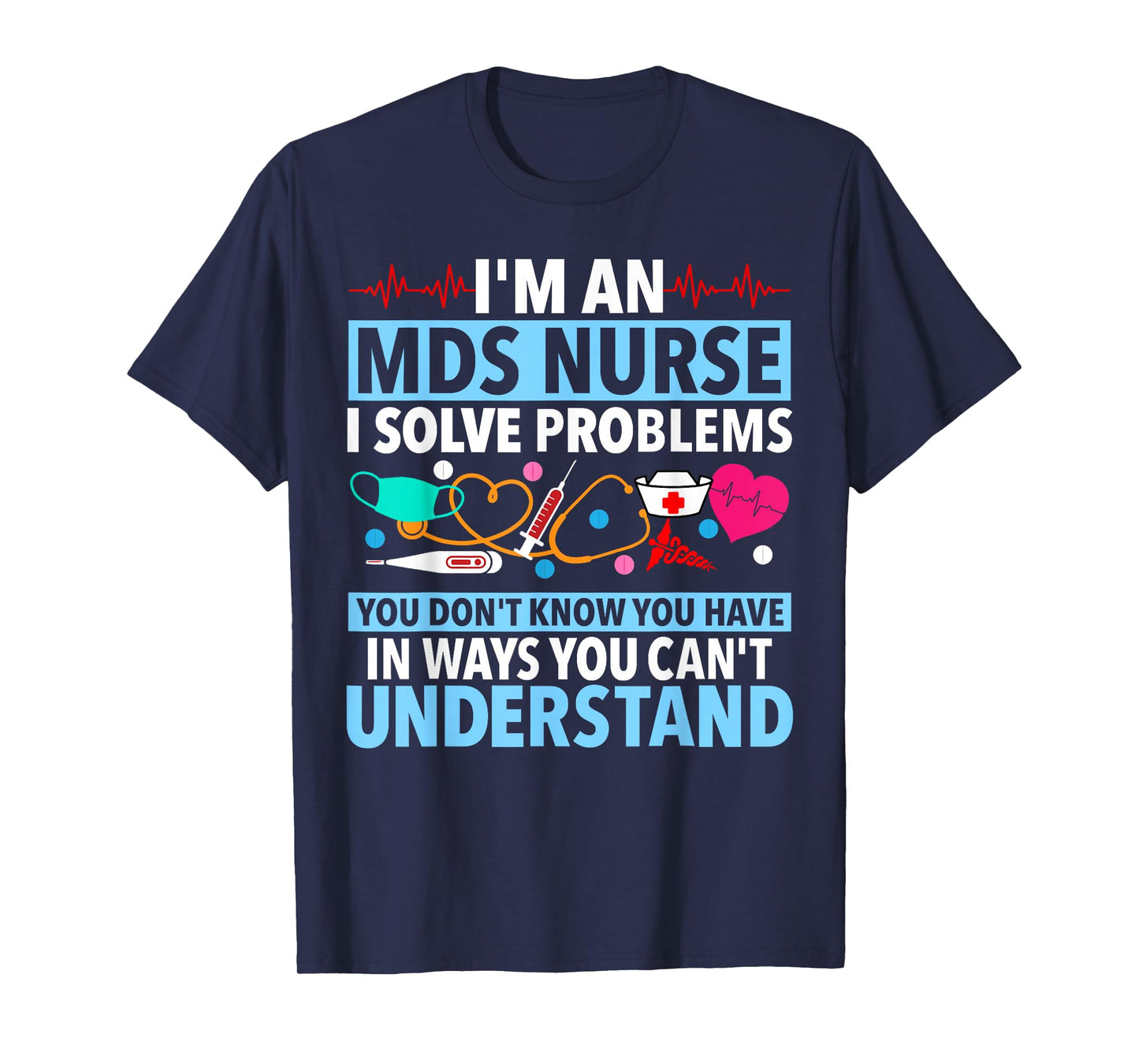 MDS Nurse Funny MDS Nursing MDS Nurses T-Shirt