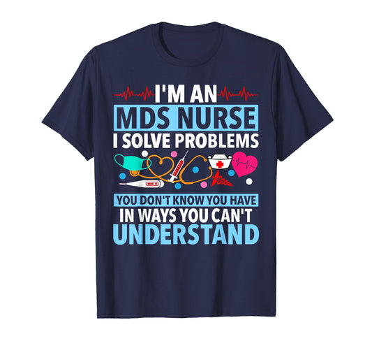 MDS Nurse Funny MDS Nursing MDS Nurses T-Shirt