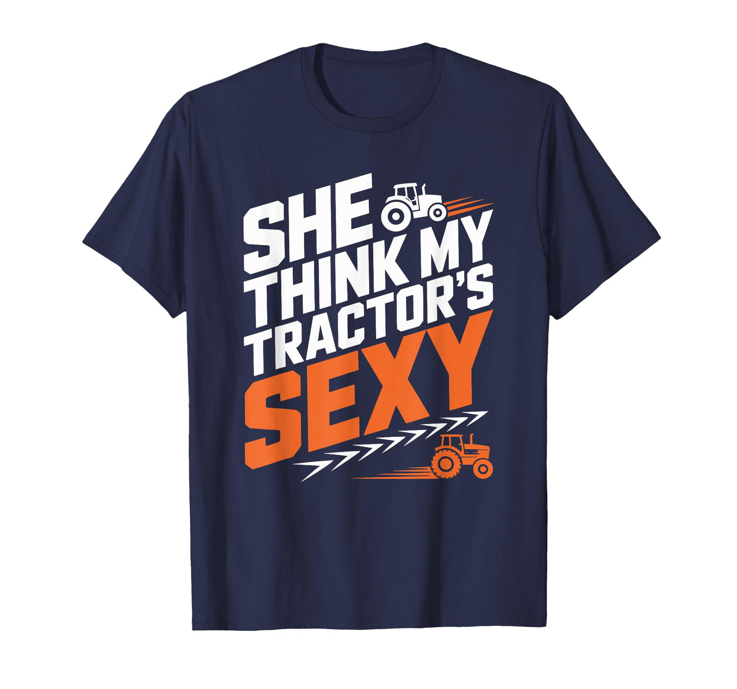 Farming Farm Tractors, She Think My Tractor’s Sexy T-Shirt