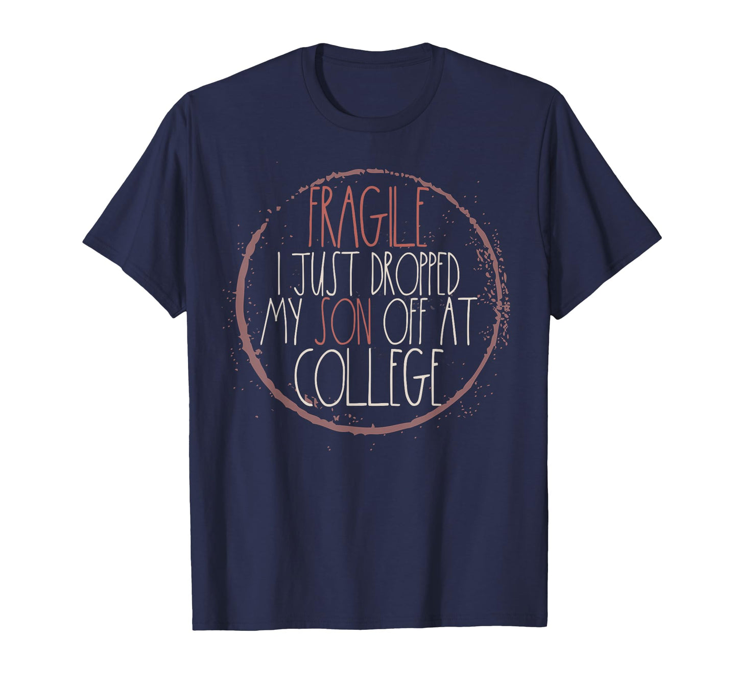 Fragile I Just Dropped My Son Off At College T-Shirt