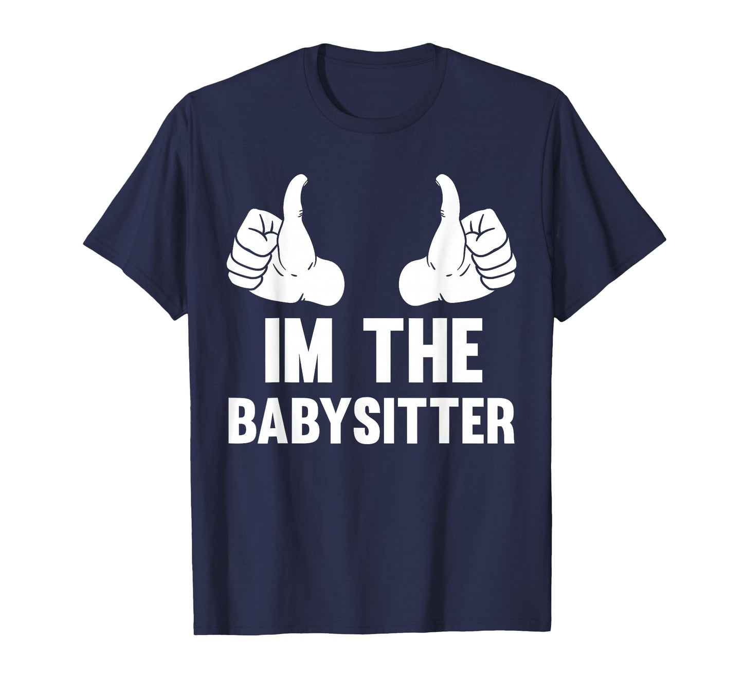 Babysitting I'm The Babysitter Funny Baby Sitter T-Shirt