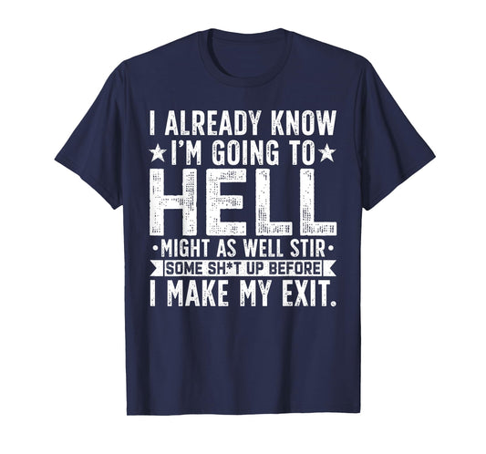 Funny I Already Know I'm Going To Hell Might As Well Stir T-Shirt