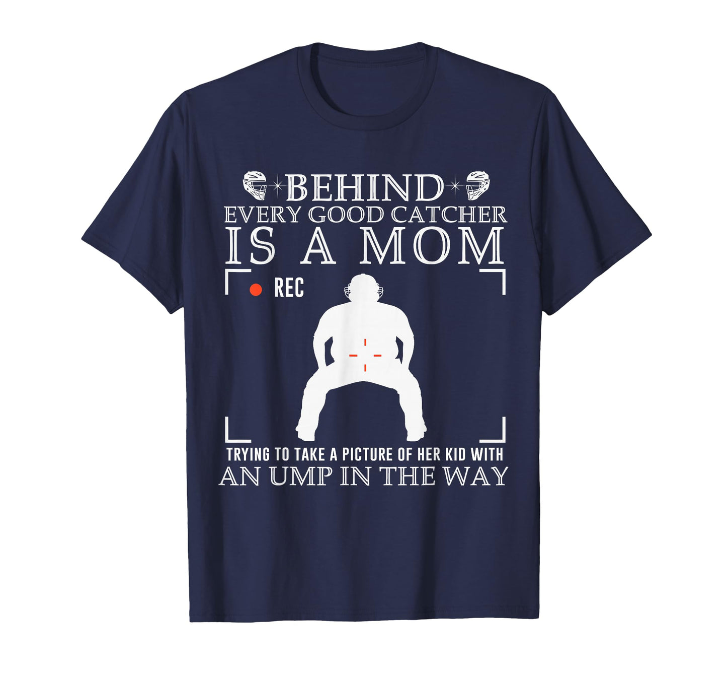Behind Every Good Catcher is A Mom Trying to Take A Picture T-Shirt