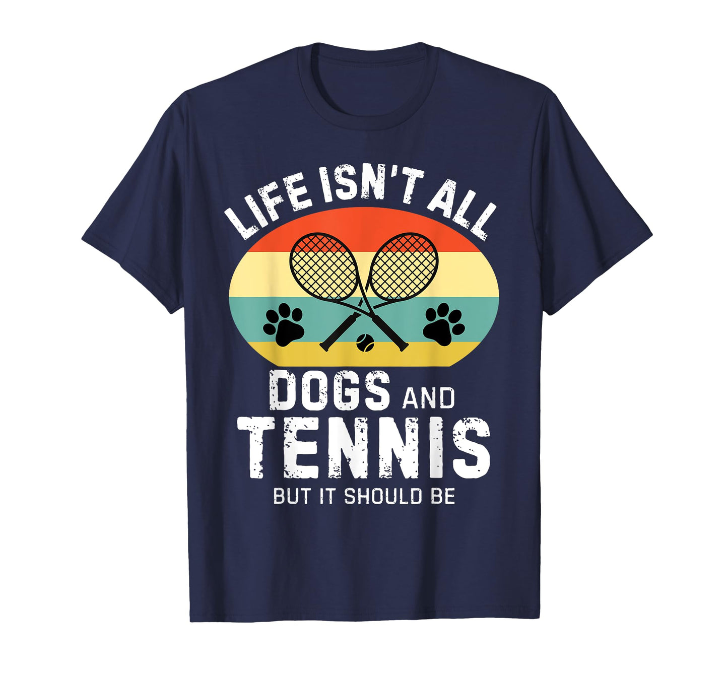Life isn't all dogs and Tennis but it should be Funny Tennis T-Shirt