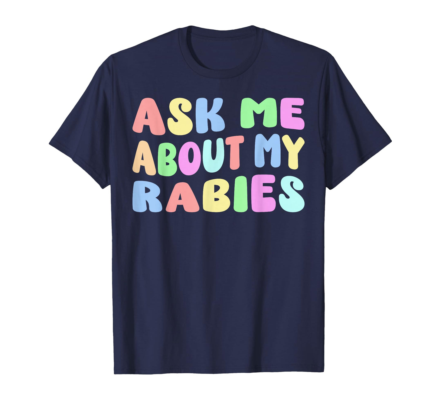 Ask Me About My Rabies | Sarcastic Humor Embarrassing Funny T-Shirt