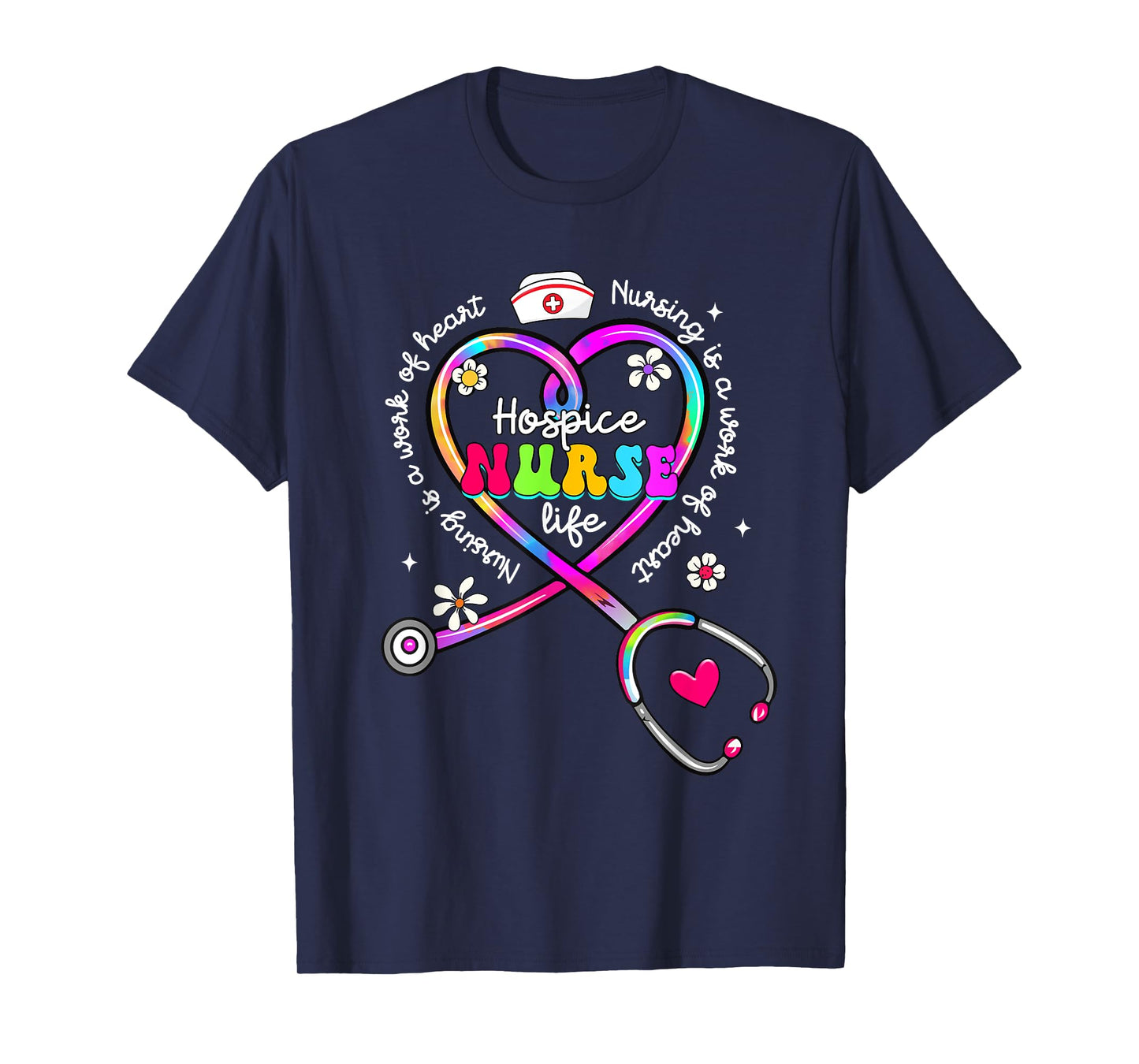 Nursing Is A Work Of Heart Tie Dye Hospice Nurse Life Nurse T-Shirt