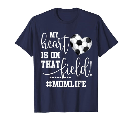 My Heart Is On That Field Soccer Mom T-Shirt