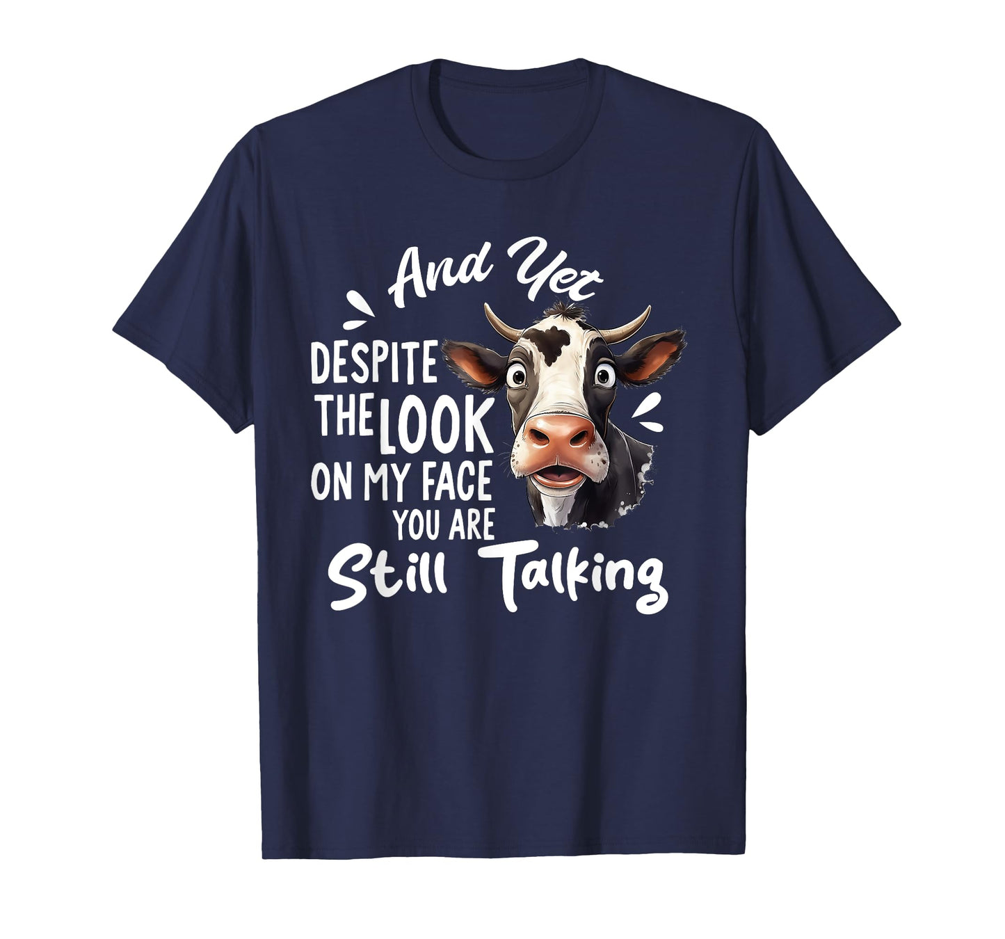 And Yet Despite The Look On My Face You're Still Talking Cow T-Shirt
