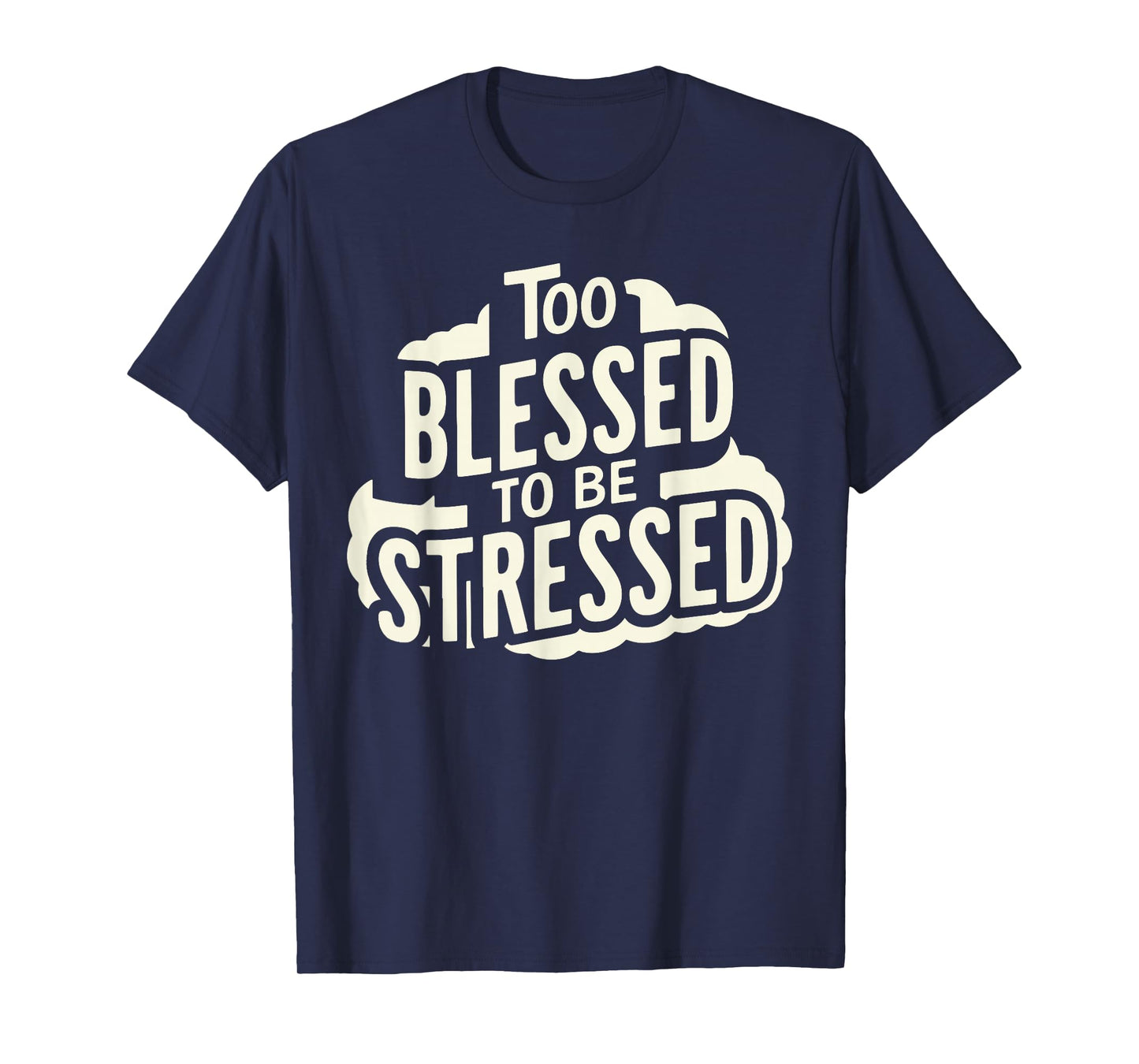Too Blessed To Be Stressed T-Shirt