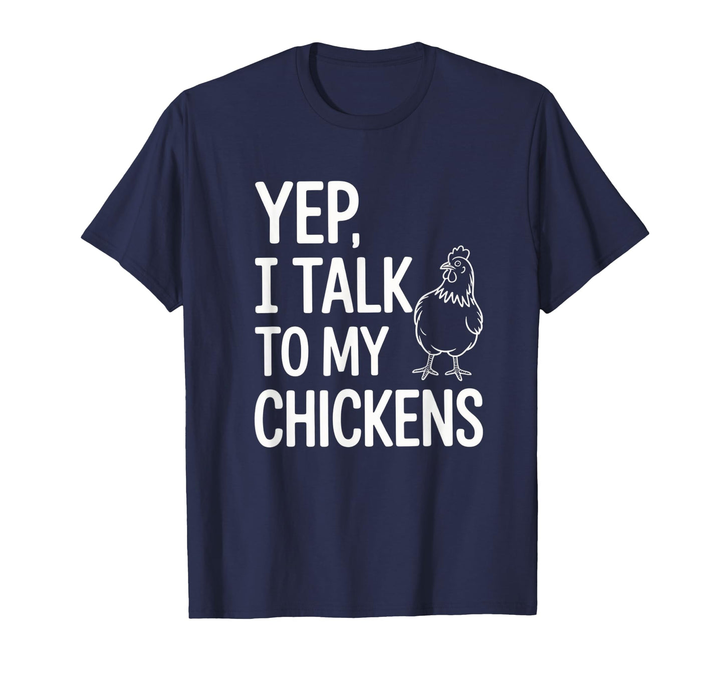 Yep, I Talk to My Chickens Funny Backyard Chicken Humor Farm T-Shirt