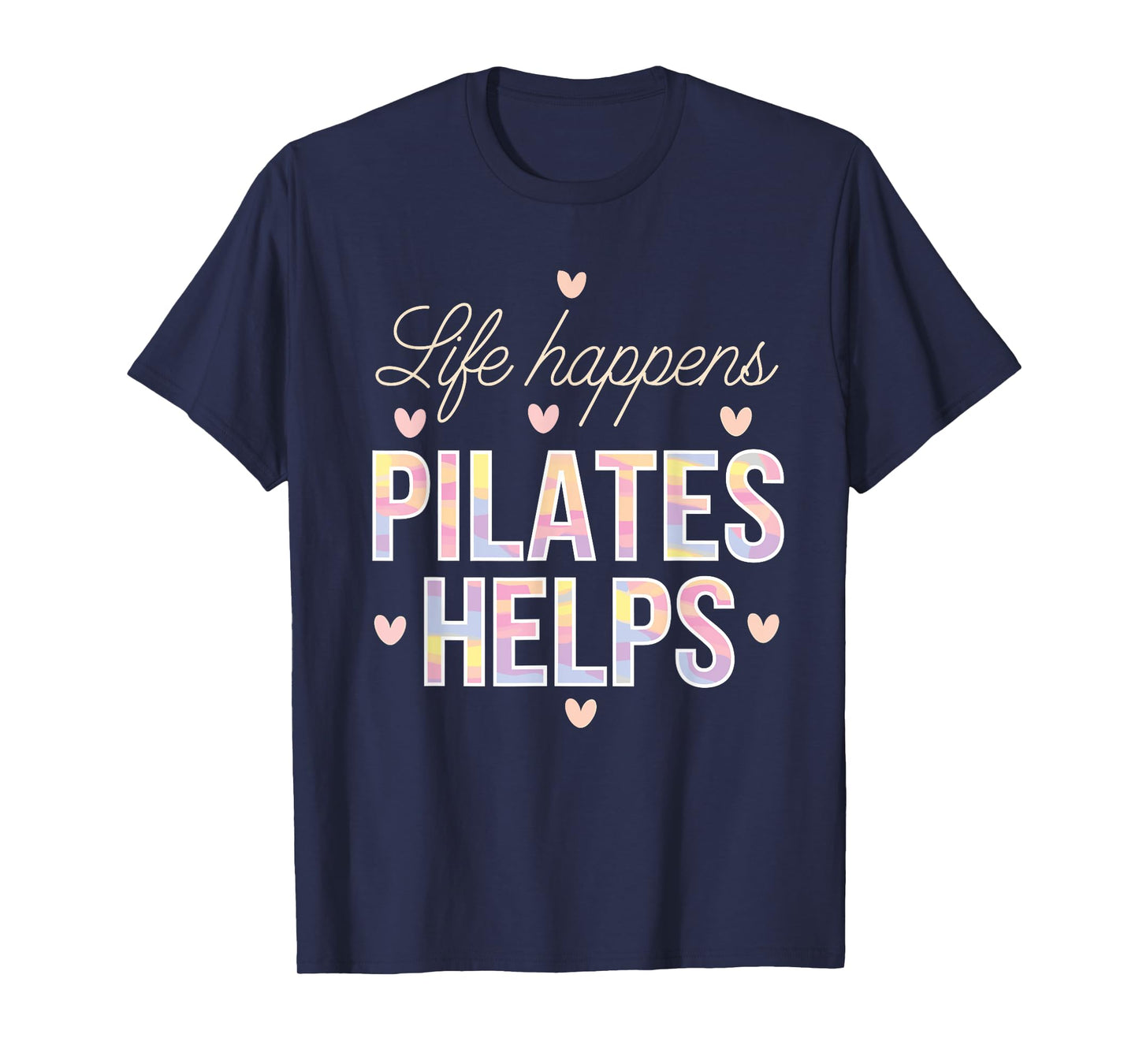 Life Happens Pilates Helps T-Shirt