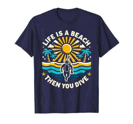 Life Is a Beach Then You Dive Scuba Diving Beach Scuba Diver T-Shirt