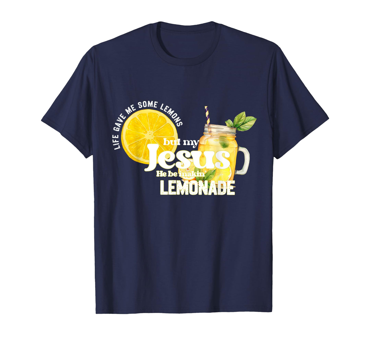 Life Gave Me Some Lemons But My Jesus He Be Making Lemonade T-Shirt