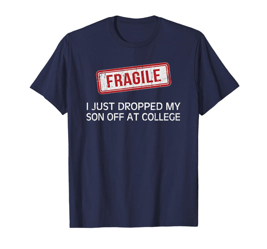 Fragile I Just Dropped My Son Off at College T-Shirt