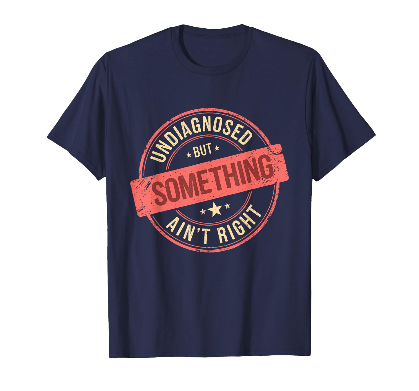 Undiagnosed But Something Ain't Right T-Shirt