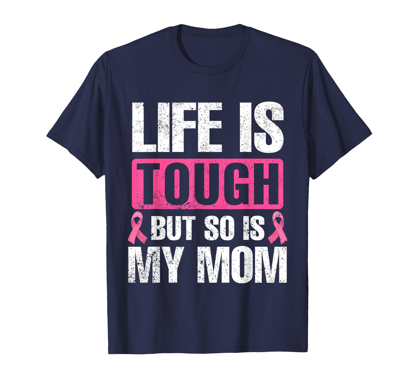 Life Is Tough But So Is My Mom Breast Cancer Awareness T-Shirt