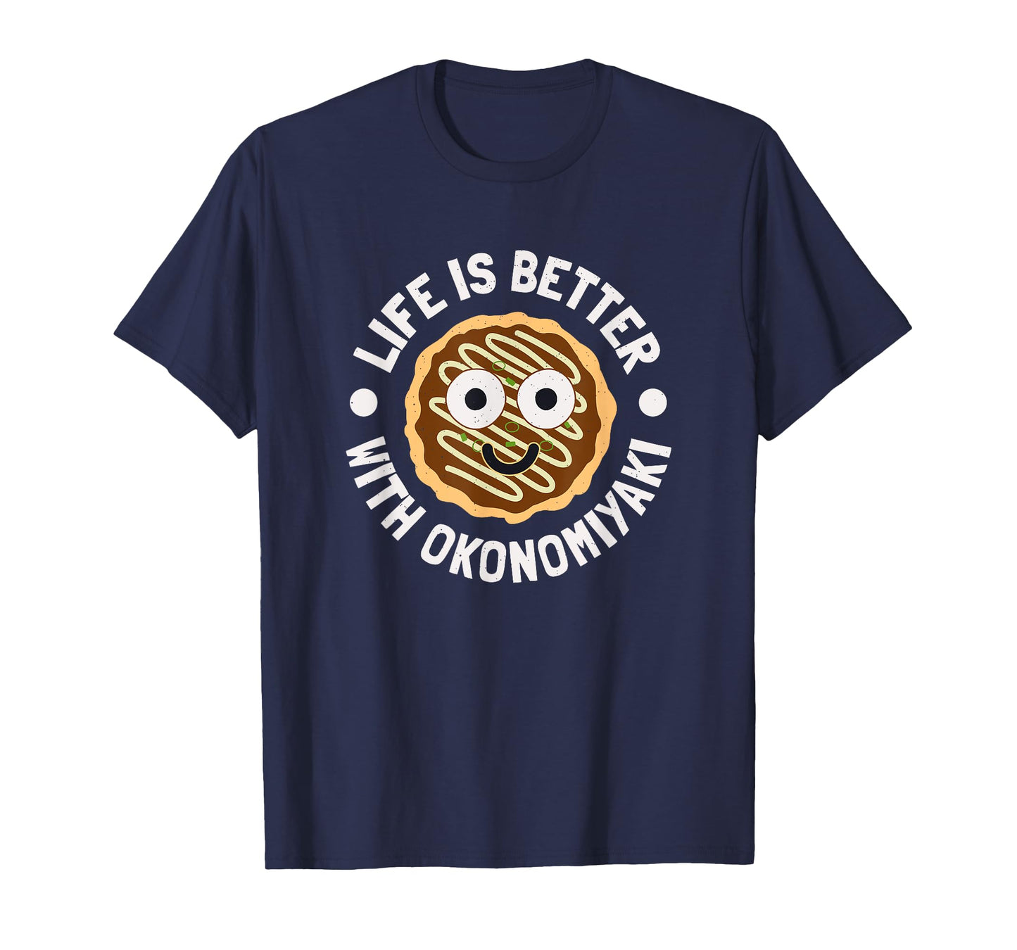 Life Is Better With Okonomiyaki - Japanese Okonomiyaki T-Shirt