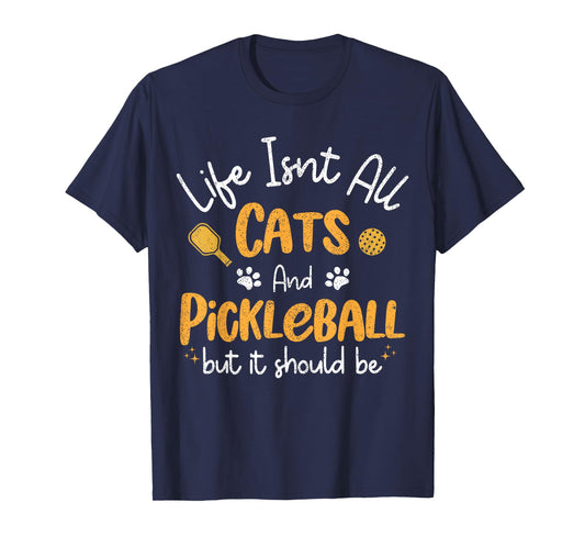 Life Isnt All Cats And Pickleball Pickle Ball Women Men Kids T-Shirt
