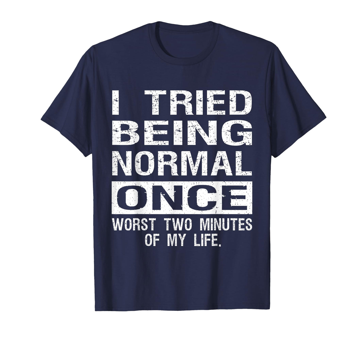 I Tried Being Normal Once Funny Jokes Humorous Quote T-Shirt