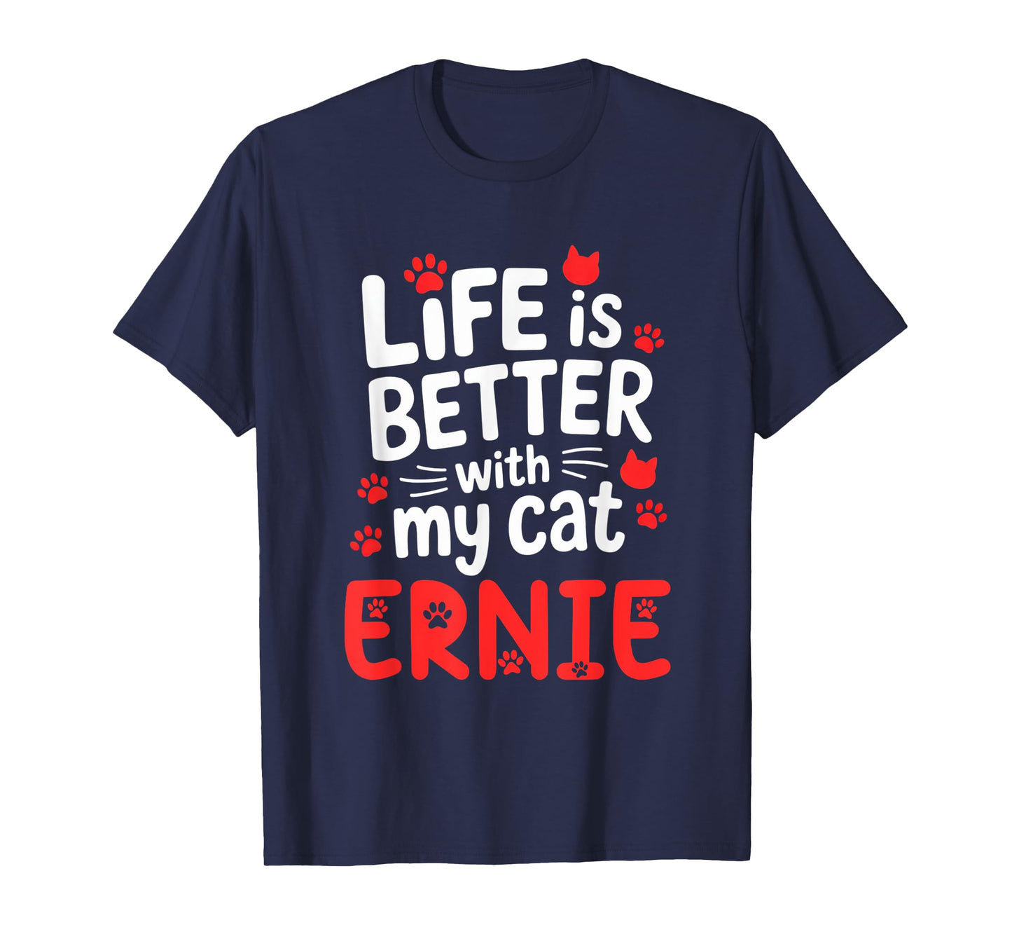 Cat Name Ernie Life Is Better With My Cat Ernie T-Shirt