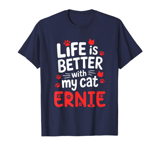 Cat Name Ernie Life Is Better With My Cat Ernie T-Shirt