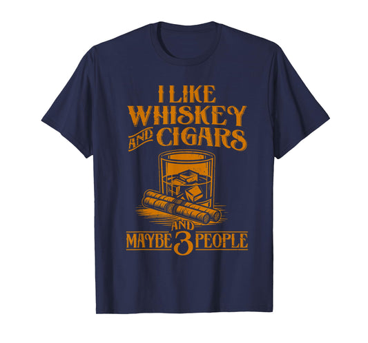 I Like Whiskey And Cigars And Maybe 3 People T-Shirt