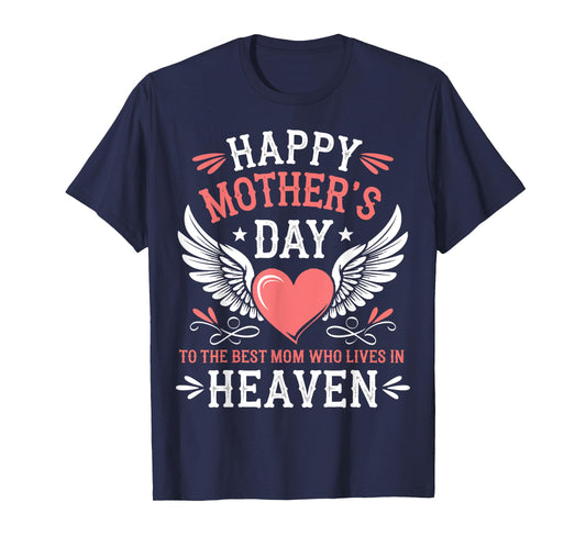Happy Mother's Day Best Mom Who Lives In Heaven T-Shirt
