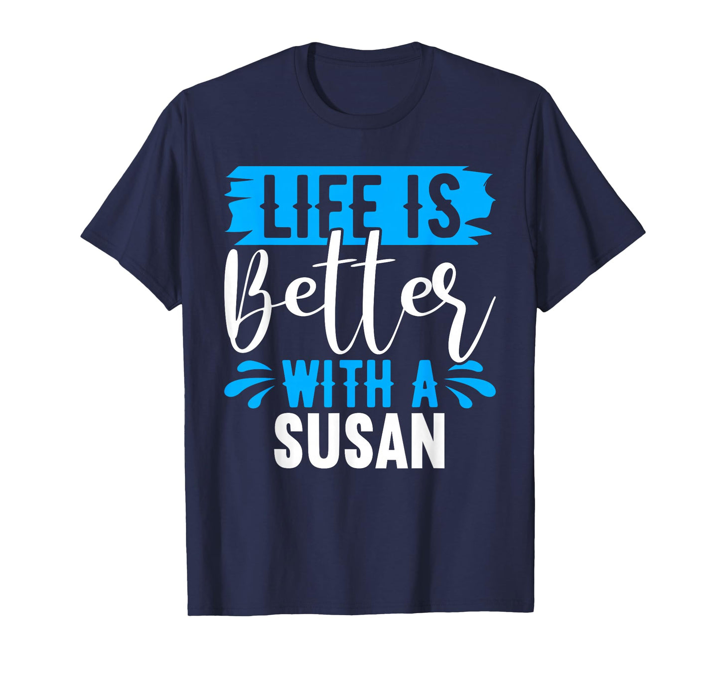 Life Is Better With A SUSAN T-Shirt Name SUSAN T-Shirt