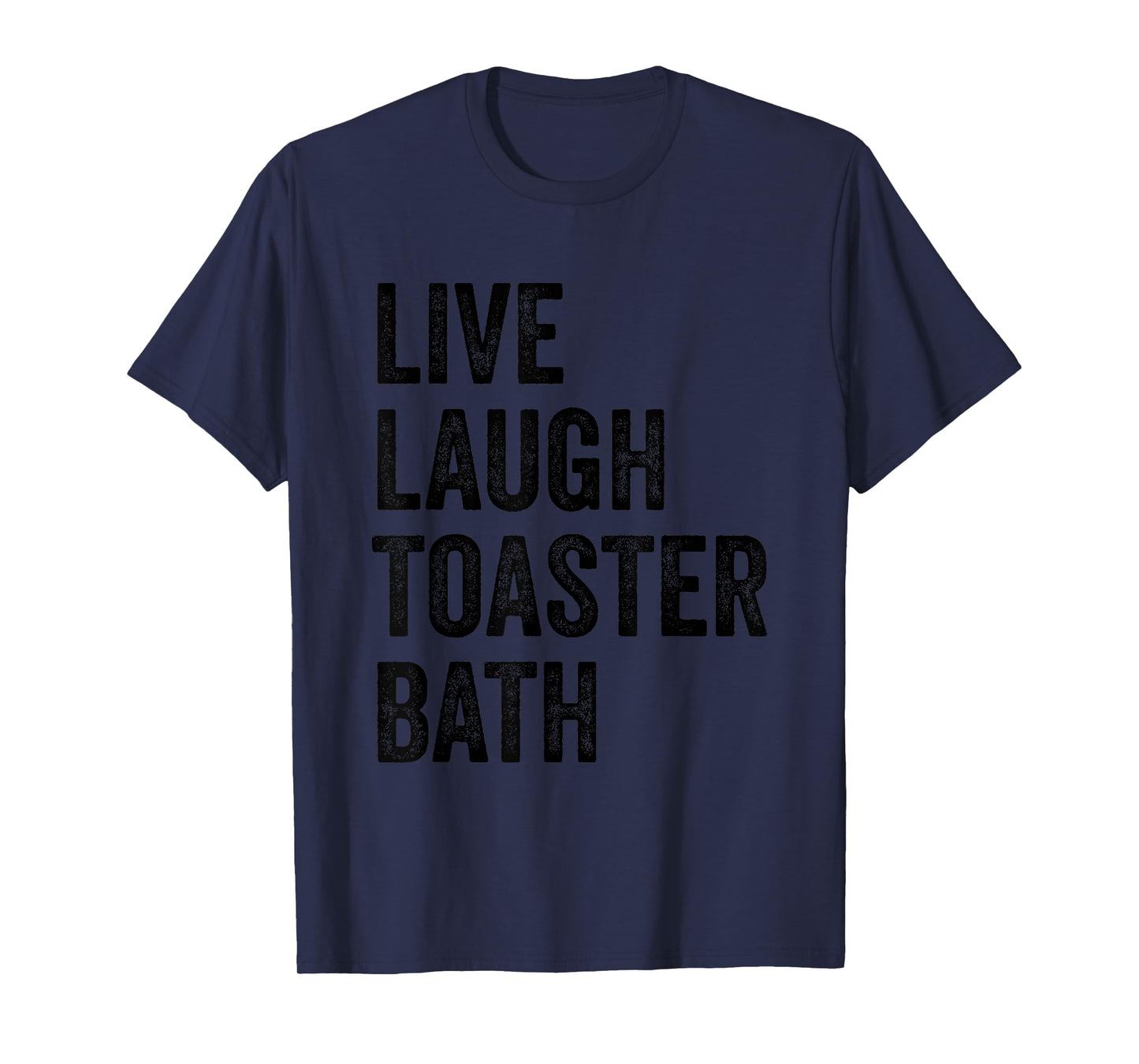 Live Laugh Toaster Bath Inspirational Funny Saying Life Love T-Shirt
