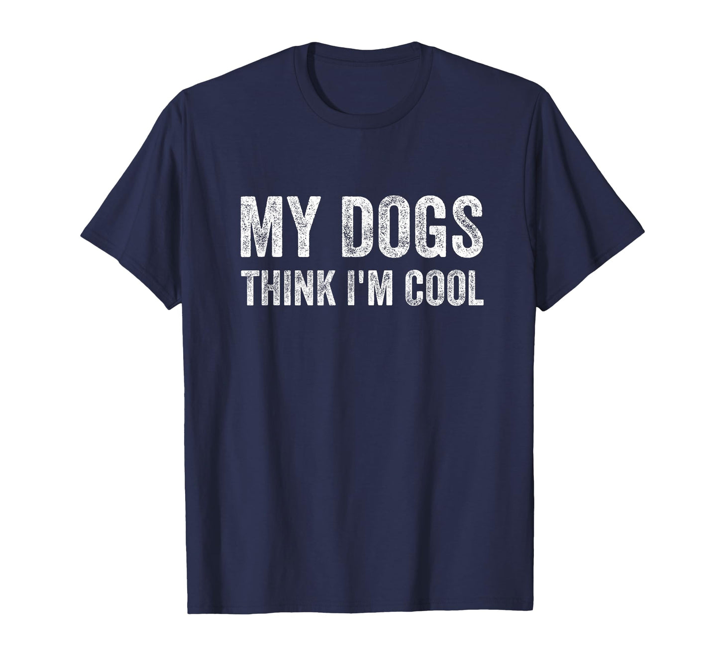 My Dogs Think I'm Cool Funny Dog Owner T-Shirt