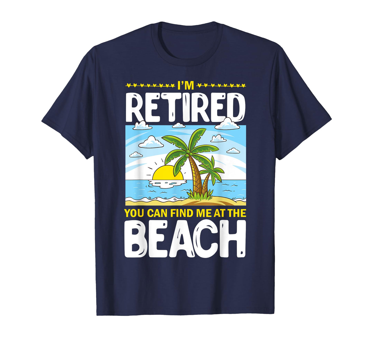 I'm Retired You Can Find Me At The Beach Retired Lifestyle T-Shirt