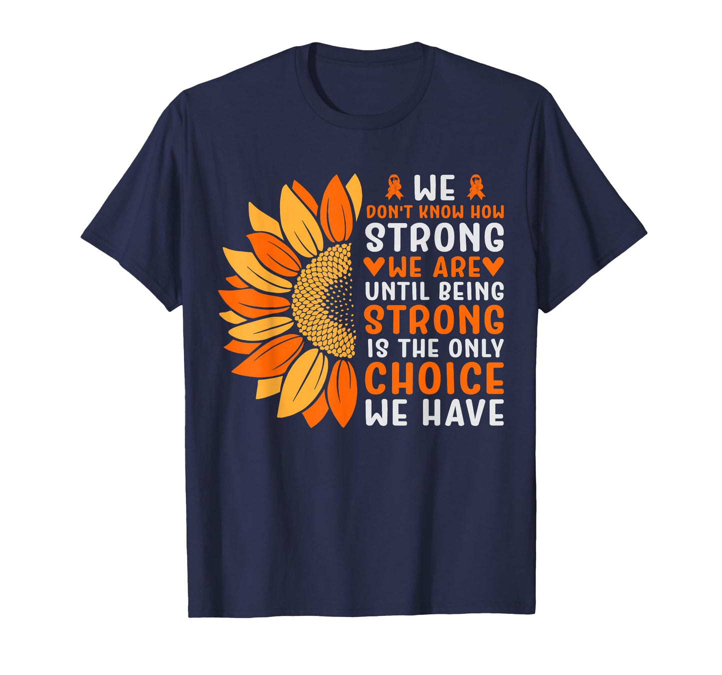 We Don't Know How Strong We Are Until Being Strong Is The On T-Shirt