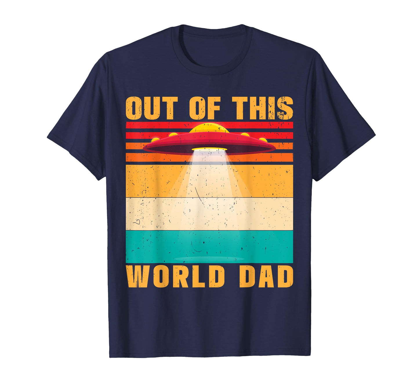 Out Of This World Dad Alien Father's Day T-Shirt