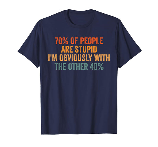 70% Of People Stupid I'm Obviously With The Other 40% Retro T-Shirt