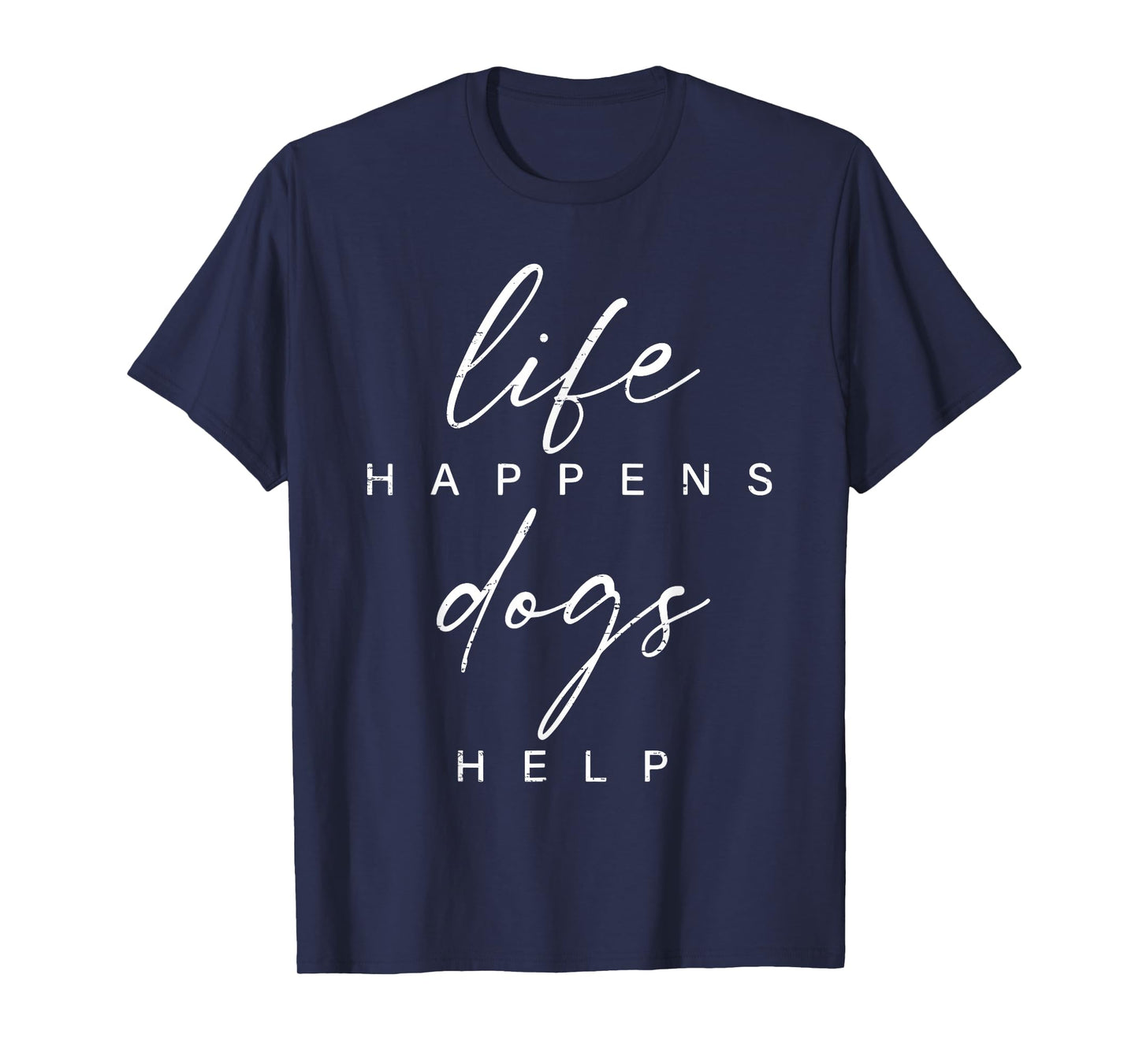 Life Happens Dogs Help Funny Pet Animal Lovers Dog Owners T-Shirt