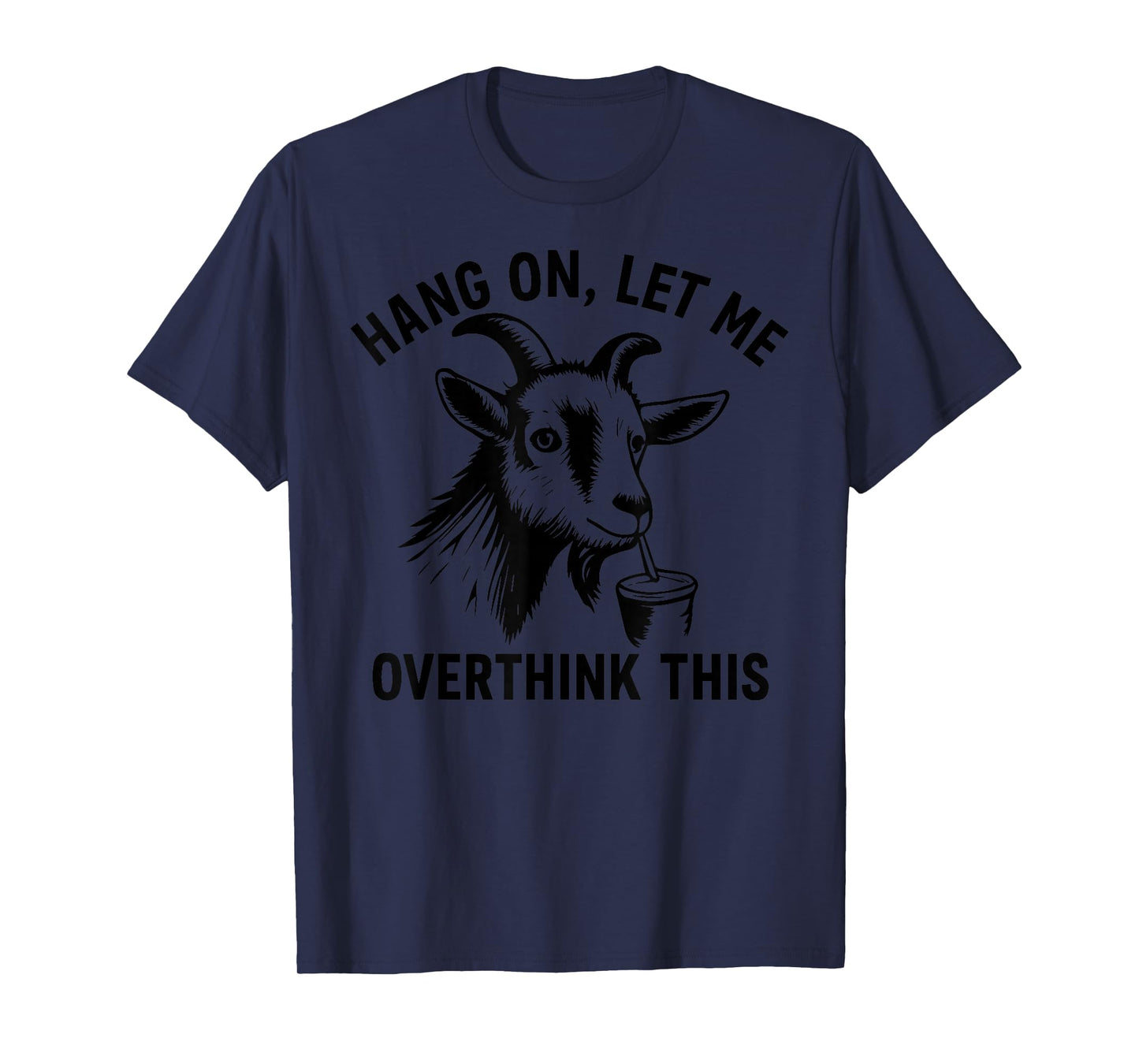 Funny Goat Hang On Let Me Overthink T-Shirt